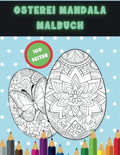 Ostereier Malbuch: 100 einzigartige Seiten, Das perfekte Geschenk, für Jungen und Mädchen jeden Alters