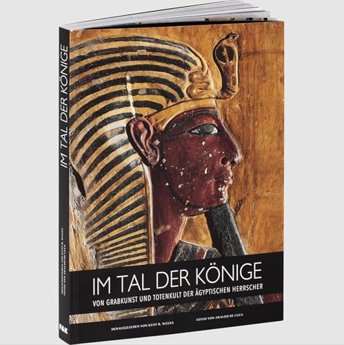 Im Tal der Könige. Von Grabkunst und Totenkult der ägyptischen Herrscher.