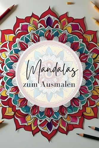 Welt der Mandalas: Magische Muster und pure Entspannung – 27 Mandalas zum Ausmalen für dich!
