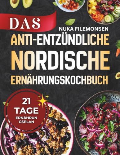 Das Anti-Entzündliche Nordische Ernährungskochbuch: Ein Umfassender Leitfaden für Nordische Antientzündliche Rezepte zur Heilung, Gewichtsabnahme und Ganzkörper-Wohlbefinden
