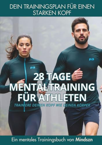 28 Tage Mentaltraining für Athleten: Trainiere deinen Kopf wie deinen Körper