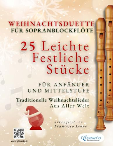 Weihnachtsduette für Sopranblockflöte – 25 Leichte Festliche Stücke für Anfänger und Mittelstufe: Traditionelle Weihnachtslieder aus aller Welt