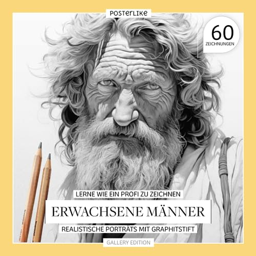 Lerne wie ein Profi zu zeichnen Erwachsene Männer: Realistische Porträts mit Graphitstift (Kunst in deinen Händen: Zeichnen und Farbe in realistischen Porträts)