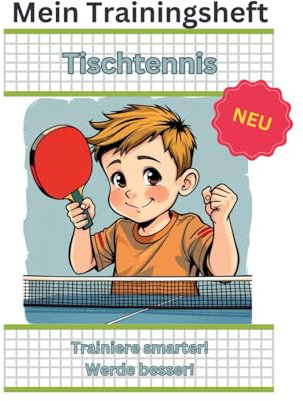 Tischtennis Trainingsheft: Trainiere smarter! Werde besser!