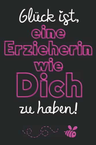 Glück ist, eine Erzieherin wie Dich zu haben! Notizbuch: Schönes Notizheft als Abschiedsgeschenk im Kindergarten, Kita oder Krippe | Ein kleines Danke ... um Ziele, Ideen und Erinnerungen festzuhalten