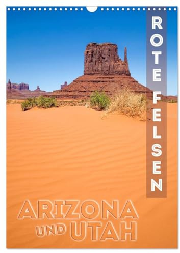 ARIZONA UND UTAH Rote Felsen (Wandkalender 2026 DIN A3 hoch), CALVENDO Monatskalender: Eindrucksvolle Natur im Südwesten der USA (CALVENDO Natur)