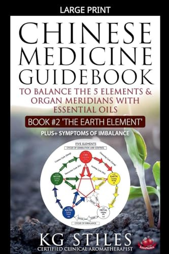 Chinese Medicine Guidebook Essential Oils to Balance the Earth Element & Organ Meridians (5 Element)