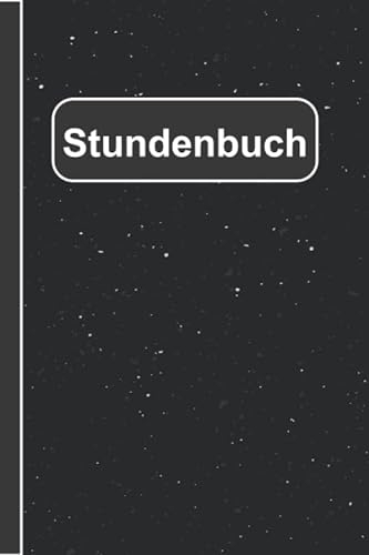 Stundenbuch: Wochenplan für 53 Wochen (1 Jahr) zum Ausfüllen, Übersichtliches Arbeitszeiten Tagebuch in DIN A5, Dein persönlicher Stundennachweis, Stundenzettel (Sternenhimmel)