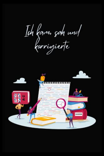 Ich kam, sah und korrigierte: Ein liebevoller Begleiter durch den Alltag in Büro, Schule und als Geschenk | Notizbuch A5 kariert
