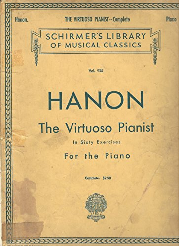 HANON, THE VIRTUOSO PIANIST IN SIXTY EXERCICES FOR THE PIANO, VOLUME 925, SCHIRMER'S LIBRARY OF MUSICAL CLASSICS (THE VIRTUOSO PIANIST)
