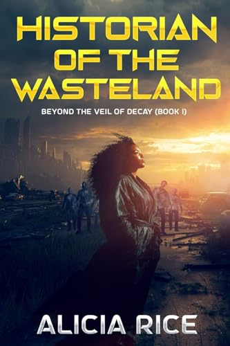 Historian of the Wasteland: Beyond the Veil of Decay: Book 1