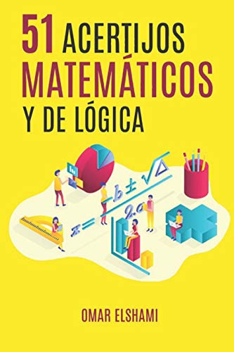 51 Acertijos Matemáticos y de Lógica: Adivinanzas y Rompecabezas para mejorar inteligencia Matemática y Pensamiento Lateral