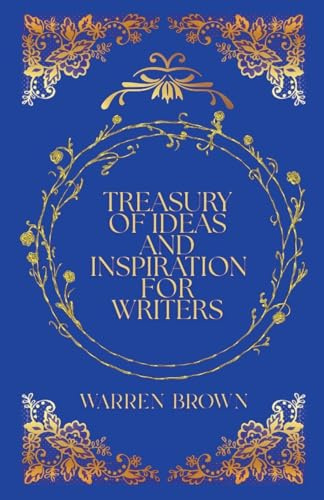 Treasury of Ideas and Inspiration for Writers (Prolific Writing for Everyone, Band 18)