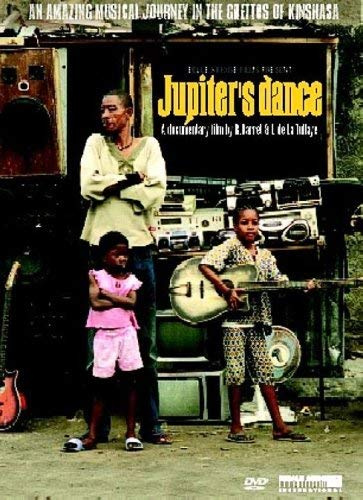 Jupiter's Dance - An amazing musical journey in the ghettos of Kinshasa (A documentary film by R. Barret & F. de la Tullaye)