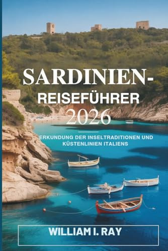 SARDINIEN-REISEFÜHRER 2026: Erkundung der Inseltraditionen und Küstenlinien Italiens