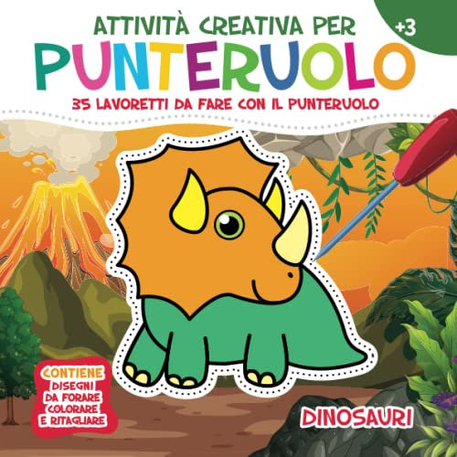 Attività Creativa per Punteruolo. Dinosauri: 35 Lavoretti da fare con il Punteruolo per Divertirsi e Creare Opere Incredibili. Contiene Disegni da Forare, Colorare e Ritagliare. Età 3+