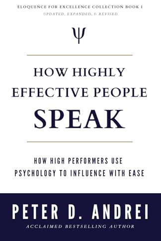 How Highly Effective People Speak: How High Performers Use Psychology to Influence With Ease (Eloquence for Excellence)