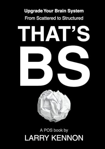 That's BS: Upgrade Your Brain System From Scattered to Structured
