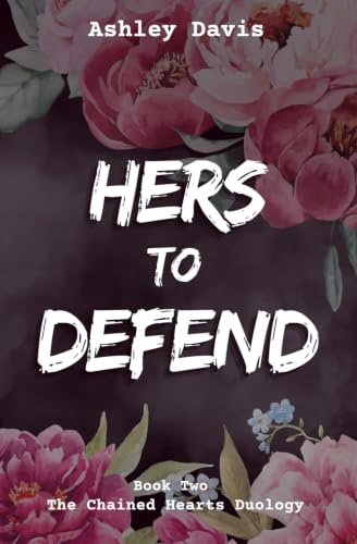 Her's to Defend (The Chained Hearts Duology, Band 2)