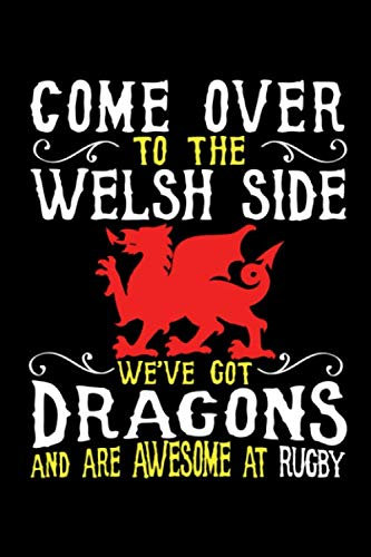 Come Over To The Welsh Side We've Got Dragons And Are Awesome At Rugby: Wales Flag Blank Lined Notebook
