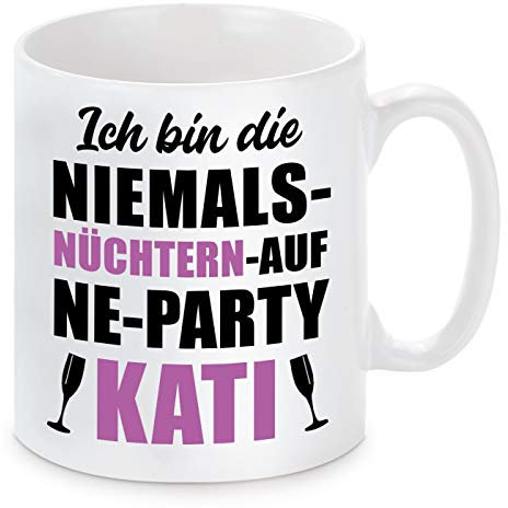 Herzbotschaft Tasse mit Motiv - Ich Bin die Niemals NÜCHTERN AUF NE Party Kati Katharina