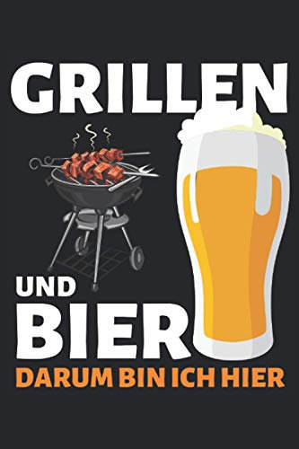 GRILLEN & BIER DARUM BIN ICH HIER!: Notizbuch A5, 120 Seiten, LINIERT, 6:9 - Lustiges Grillen & Bier Spruch Motiv für Griller Super als Notizbuch, ... Super Geschenkidee für Grillmeister!