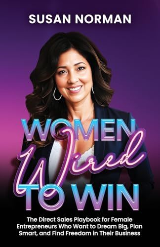Women Wired to Win: The Direct Sales Playbook for Female Entrepreneurs Who Want to Dream Big, Plan Smart, and Find Freedom in Their Business
