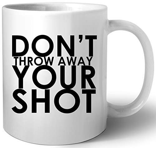 Dont Throw Away Your Shot Keramik Tassen Mug