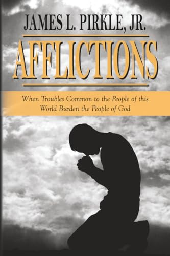 Afflictions: When Troubles Common to the People of this World Burden the People of God