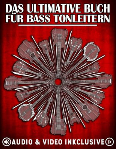 Das Ultimative Buch für Bass-Tonleitern: Wichtige Tonleitern, Modi und Übungen für alle Bassisten (Die Ultimative Bassgitarren-Buchreihe, Band 1)