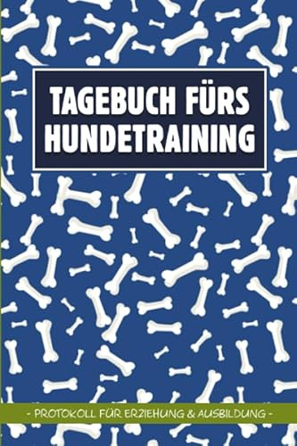 Tagebuch fürs Hundetraining: 6x9 Protokoll für Erziehung und Ausbildung von Hunden zum selbst Ausfüllen, Ideal als Trainingstagebuch in der ... für Hundesport wie Agility oder Obedience