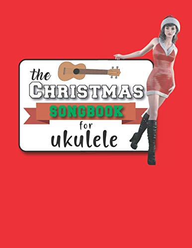 The Christmas Songbook For Ukulele: Cute Easy Songs For Xmas I Gift Book For Kids and Adults | Music Journal