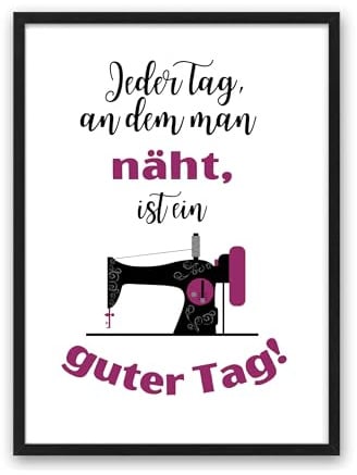 Kunstdruck Din A4 ohne Rahmen - Spruch - Nähen - Guter Tag - Hobby Nähen Handarbeit Nähmaschine Poster Bild Druck