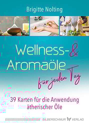 Wellness- und Aromaöle für jeden Tag: 39 Karten für die Anwendung ätherischer Öle