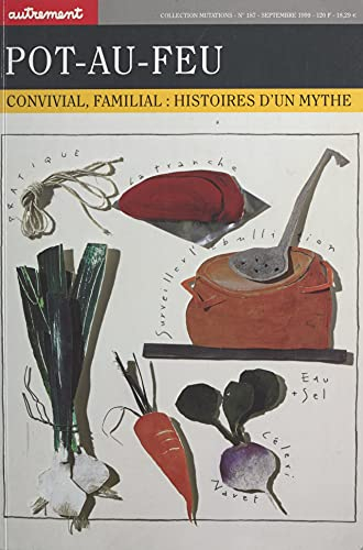 Pot-au-feu: Convivial, familial : histoire d'un mythe