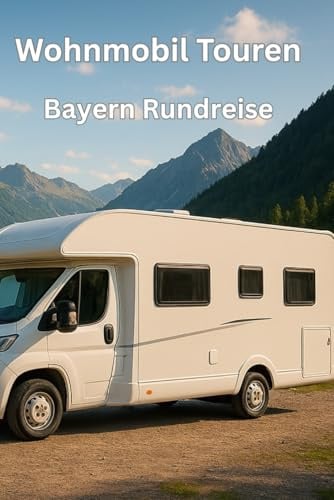 Wohnmobil Touren: Bayern Rundreise Deutschland