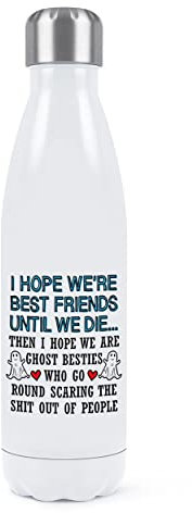 I Hope We Are Best Friends Until We Die - Borraccia termica in acciaio inox, 500 ml, colore: bianco