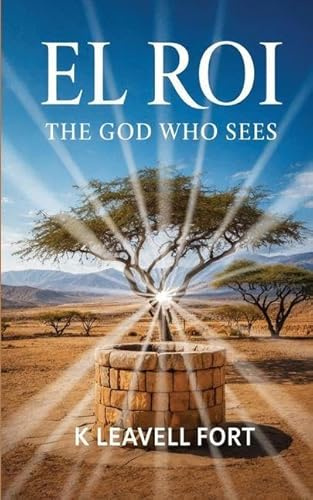 El Roi: The God Who Sees: The God Who Sees: The God Who Sees You