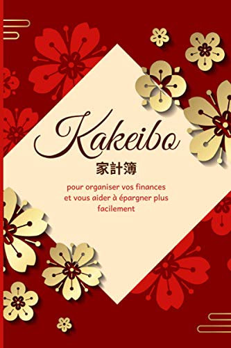 Kakeibo Pour organiser vos finances et vous aider à épargner plus facilement: Gérer son budget mois par mois et faire des économies