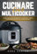 Cucinare con il Multicooker: Ricette per gustare cibi deliziosi in modo facile e veloce. La cucina sana del futuro, ora a portata di mano. Con Tante Ricette di Antipasti, Primi, Secondi e Contorni.