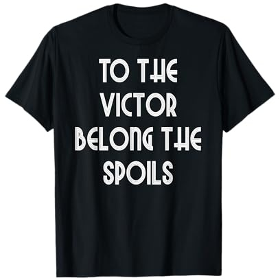 Al vencedor Pertenece el botín Camiseta