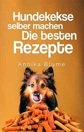 Hundekekse selber machen: Die besten Rezepte