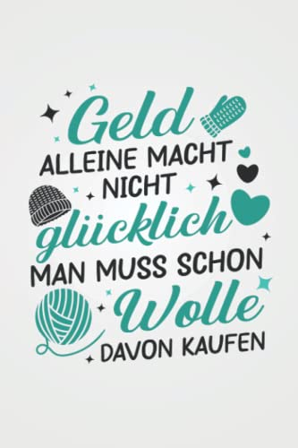 Geld alleine macht nicht glücklich: Stricken NOTIZBUCH | Format 6x9 (ca. DIN A5) | 120 Seiten Softcover | Liniert, liniertes Papier, Lineatur | Nettes Stricken Geschenk für Omas die gerne häkeln