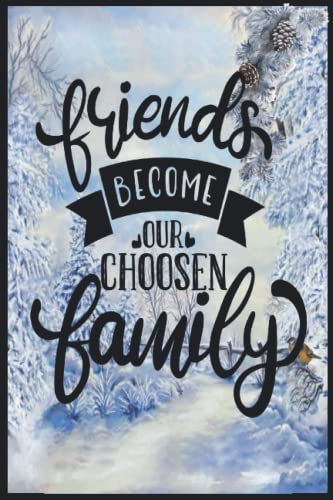 friends become our choosen family: Compostion Book Notebook Journal - 2022 -6''x9'' - 121 Pages College Ruled