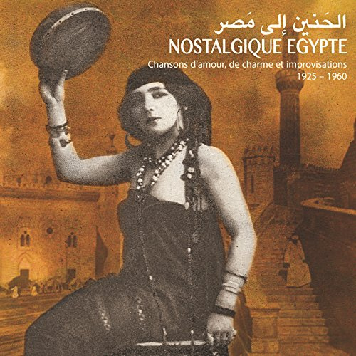 Nostalgic Egypt: Love Songs and Improvisations 1925-1960