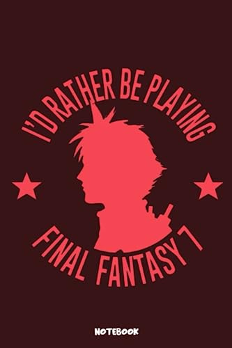 I'd Rather Be Playing Final Fantasy VII Notebook: Journal College Ruled Notebook | 120 Pages | 6 x 9 Size | Gift