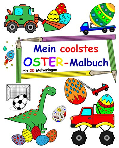 Mein coolstes Oster-Malbuch: Mit 25 Oster-Malvorlagen mit Dinos, Autos, Ostereier u.a. Motiven zum Ausmalen.