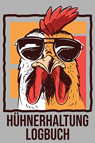 Hühnerhaltung Logbuch: Das Notizbuch rundum die Hühnerhaltung mit vorgedruckten Seiten zum Ausfüllen - Log für den Stall, Gesundheit, Eier, Einnahmen und Ausgaben