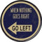 Metallschild mit Aufschrift When Nothing Goes Right Go Left 30,5 cm, rund