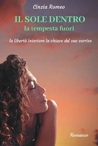 IL SOLE DENTRO la tempesta fuori: La libertà interiore la chiave del suo sorriso